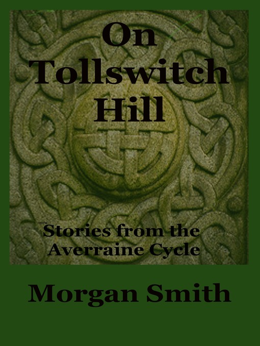Title details for On Tollswitch Hill Stories from the Averraine Cycle by Morgan Smith - Available